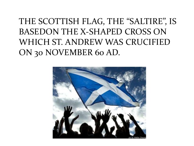 The Scottish Flag The Saltire Is Basedon The X-Shaped Cross On Which St. Andrew Was Crucified On 30 November
