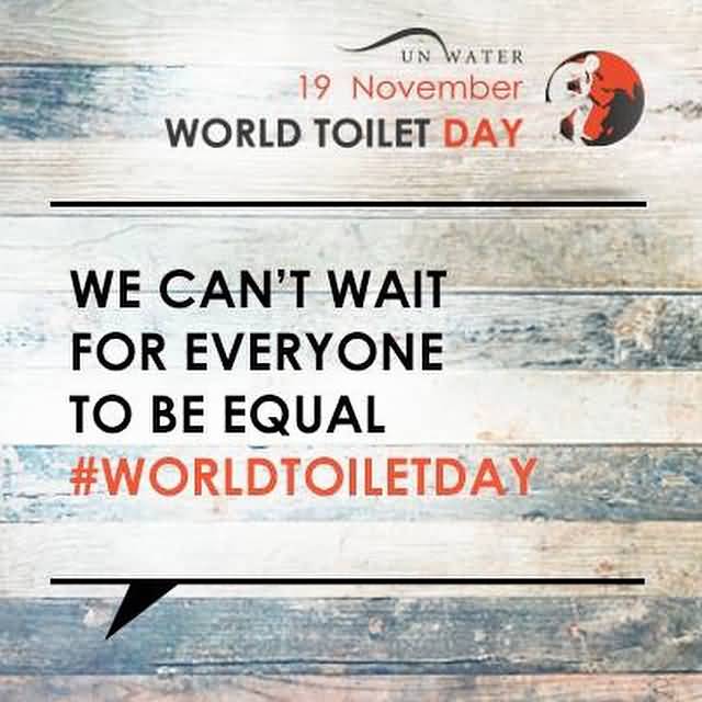 UN Water 19 November World Toilet Day We Can't Wait For Everyone To Be Equal