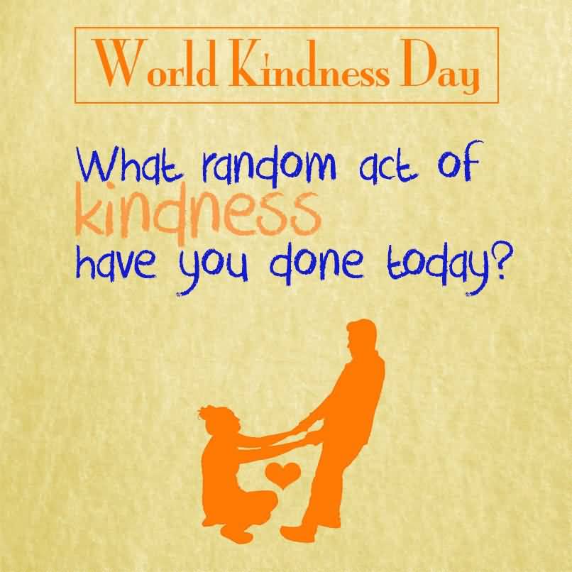 World Kindness Day What Random Act Of Kindness Have You Done Today