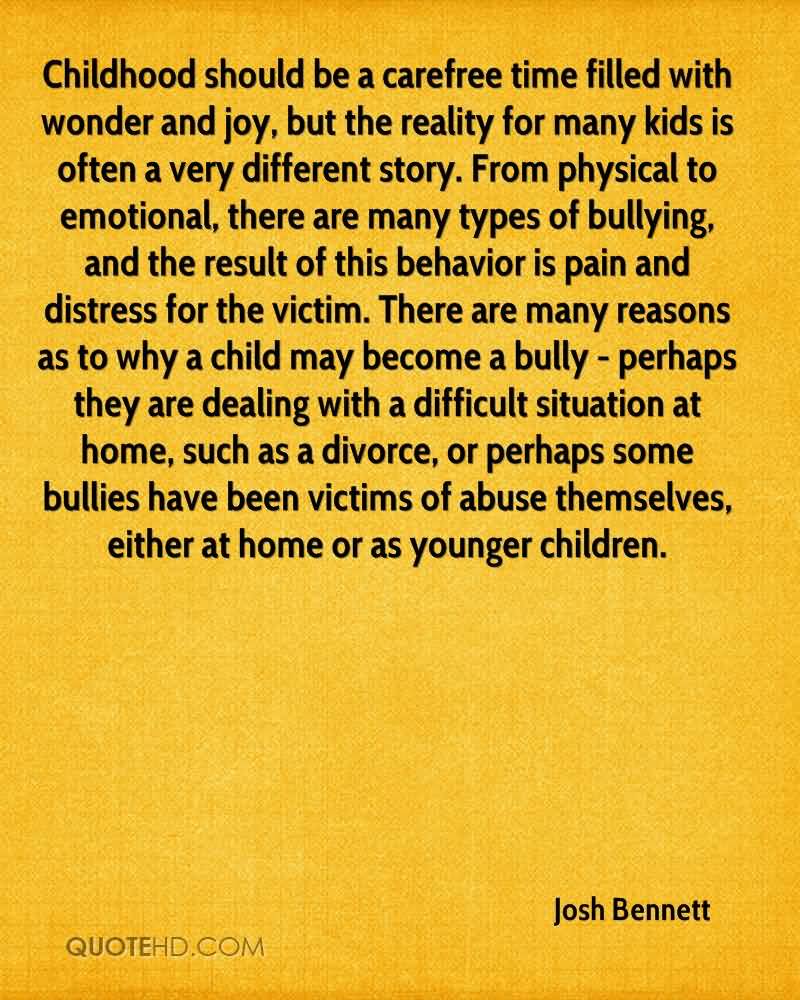 Childhood should be a carefree time filled with wonder and joy, but the reality for many kids is often a very different story. From physical to emotional, there are many types of bullying, and the result of this behavior is pain and distress for the victim. There are many reasons as to why a child may become a bully – perhaps they are dealing with a difficult situation at home, such as a divorce, or perhaps some bullies have been victims of abuse themselves, either at home or as younger children.