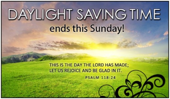 Daylight Saving Time Ends This End This Is The Day The Lord Has Made Let Us Rejoice And Be Glad In It