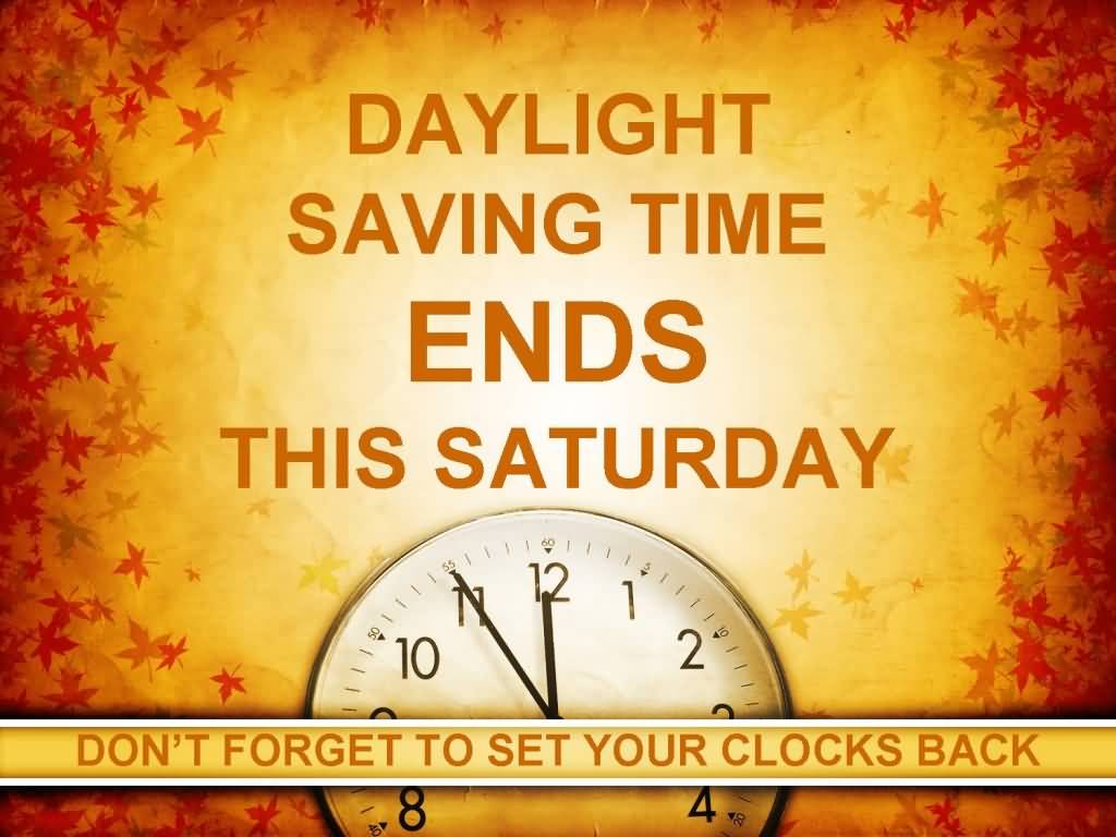 Daylight Saving Time Ends This Saturday Don’t Forget To Set Your Clocks Back