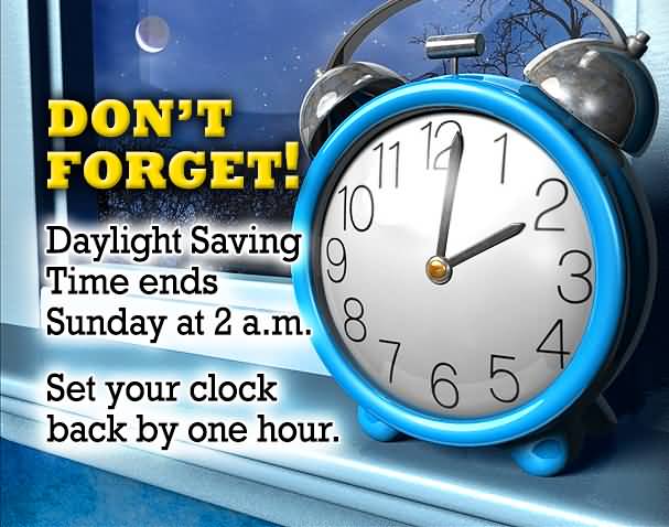 Don't Forget Daylight Saving Time Ends Sunday At 2 a.m. Set Your Clock Back By One Hour