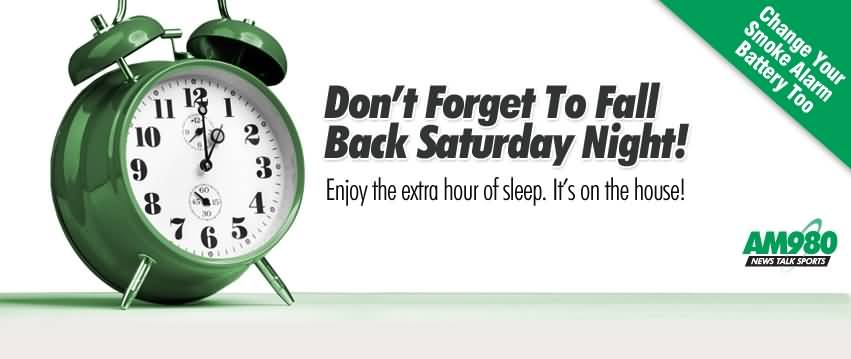 Don't Forget To Fall Back Saturday Night Enjoy The Extra Hour Sleep I't s On The House Happy Daylight Saving Time Ends Day