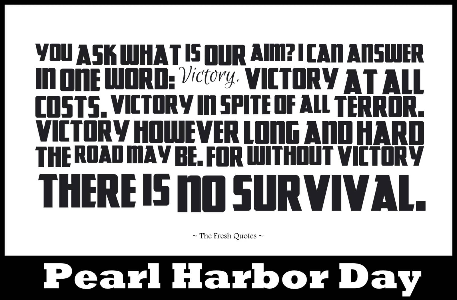 For Without Victory. There Is No Survival Pearl Harbor Remembrance Day