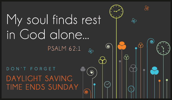 My Soul Finds Rest In God Alone Don't Forget Daylight Saving Time Ends Sunday