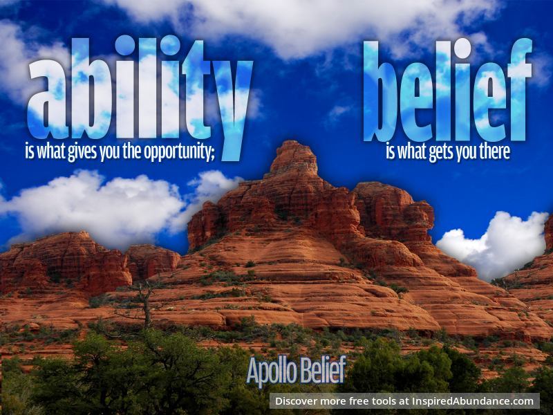 Ability is what gives you the opportunity; belief is what gets you there - Apollo Belief