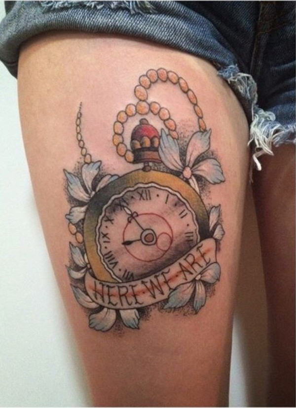 Here We Are Banner And Clock Tattoo On Right Thigh