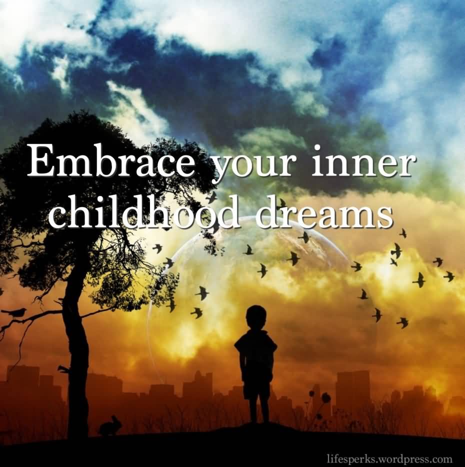 Embrace your inner childhood dreams