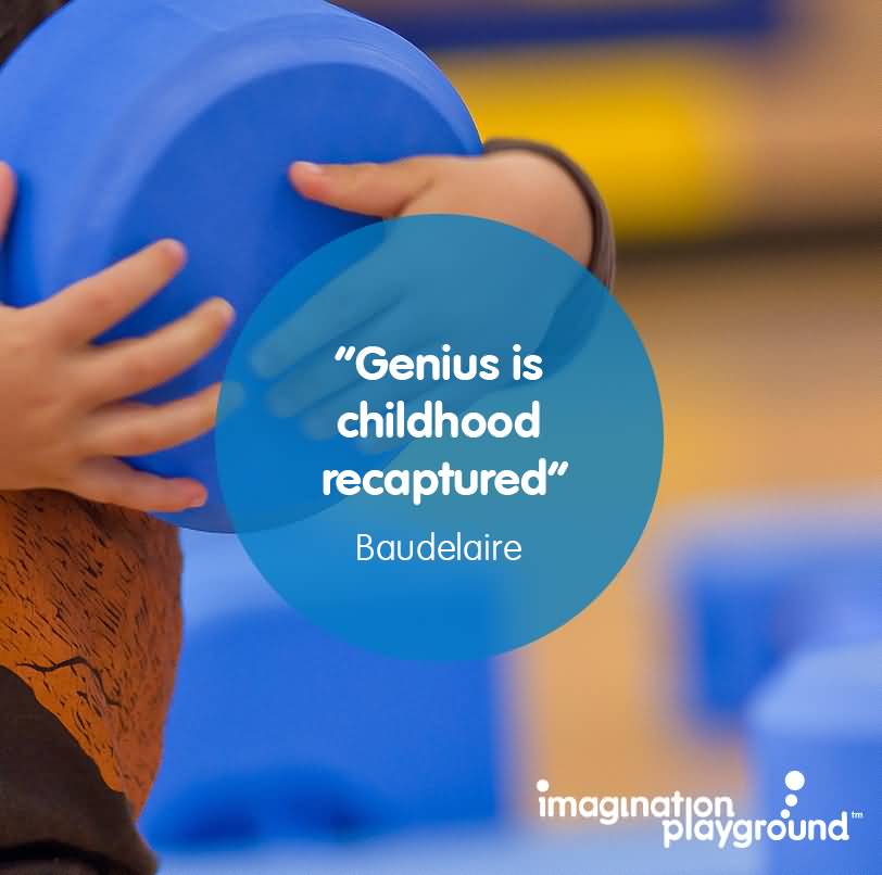Genius is childhood recaptured- Baudelaire