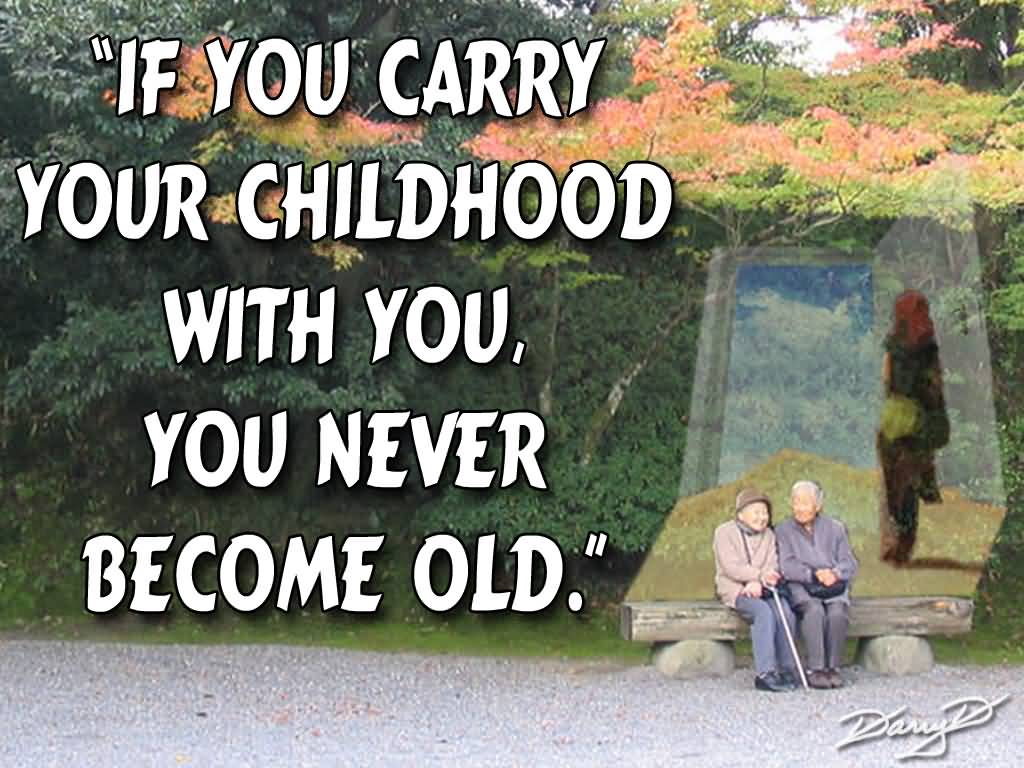 If you carry your childhood with you, you never become older - Tom Stoppard (2)