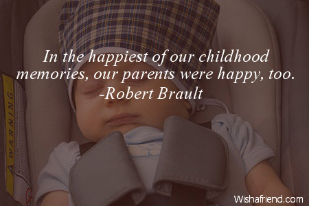 In the happiest of our childhood memories, our parents were happy, too – Robert Brault