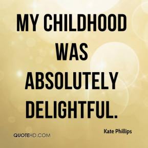 My Childhood Was Absolutely Delightful - Kate Philips
