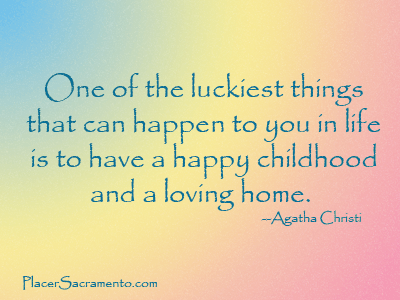 One of the luckiest things that can happen to you in life is, I think, to have a happy childhood and a loving home.
