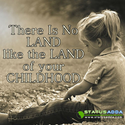 There is no land like the land of your childhood