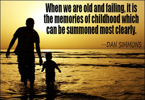 When we are old and failing, it is the memories of childhood which can be summoned most clearly.