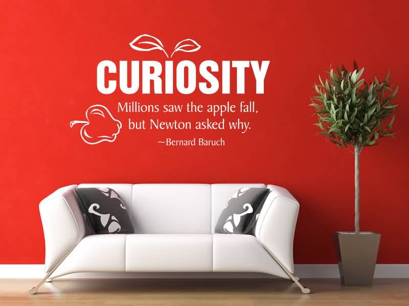 curiosity Millions Saw The Apple Fall, But Newton Asked Why - Bernard Baruch