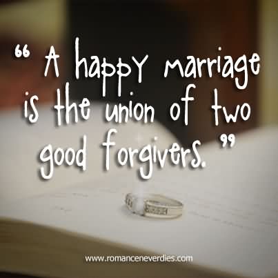 A Happy Marriage Is The Union Of Two Good Forgivers