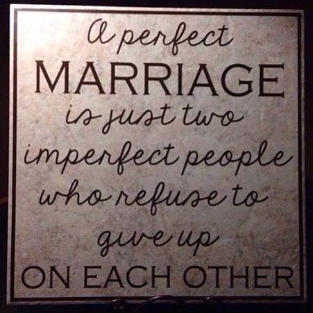 A Perfect Marriage is two imperfect people who refuse to give up on each other 2