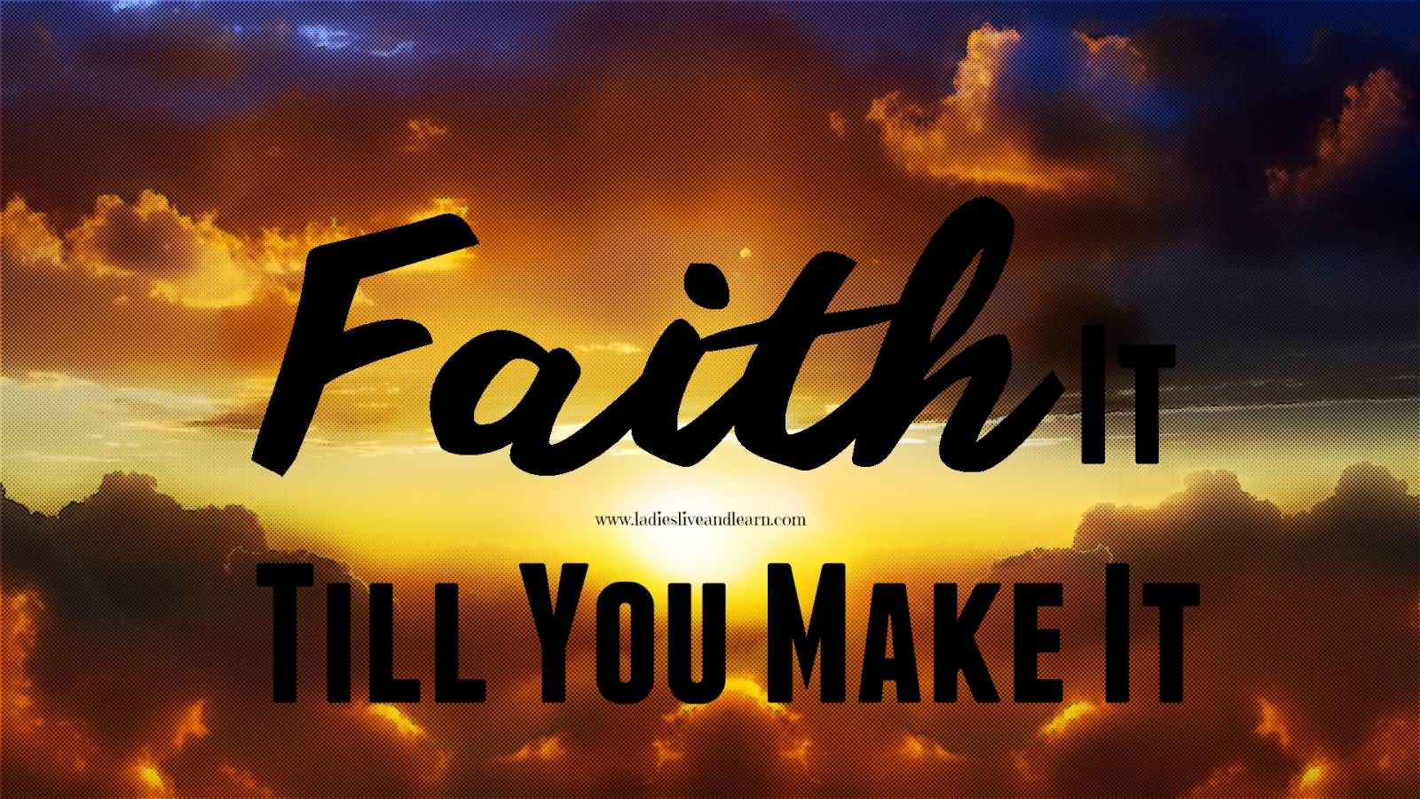 Faith it till you make it
