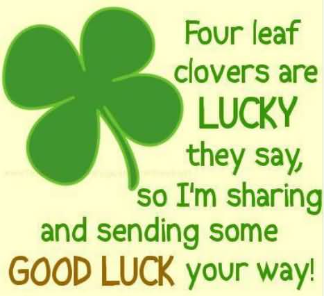 Four leaf clovers are lucky they say, So I'm sharing and sending some good luck your way