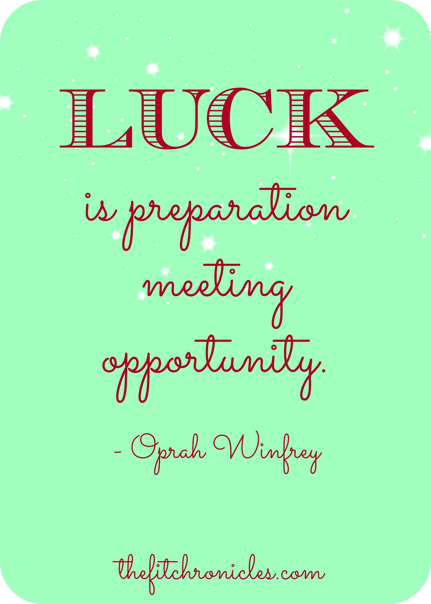 I believe luck is preparation meeting opportunity - Oprah Winfrey