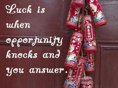 Luck is when opportunity knocks and you answer