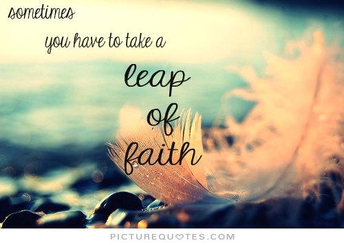 Sometimes you have to take a leap of faith
