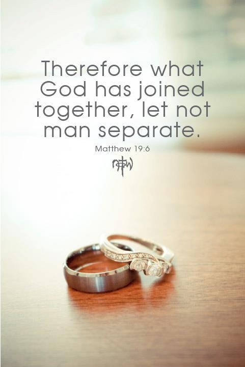 Therefore what God has joined together, let not man separate - Matthew