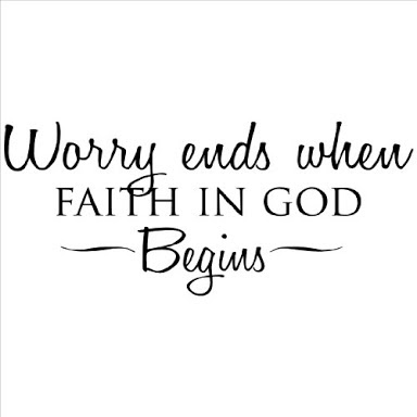 Worry ends when faith in god begins