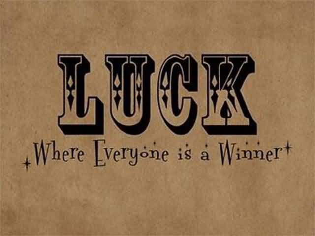 Luck: where everyone is a winner