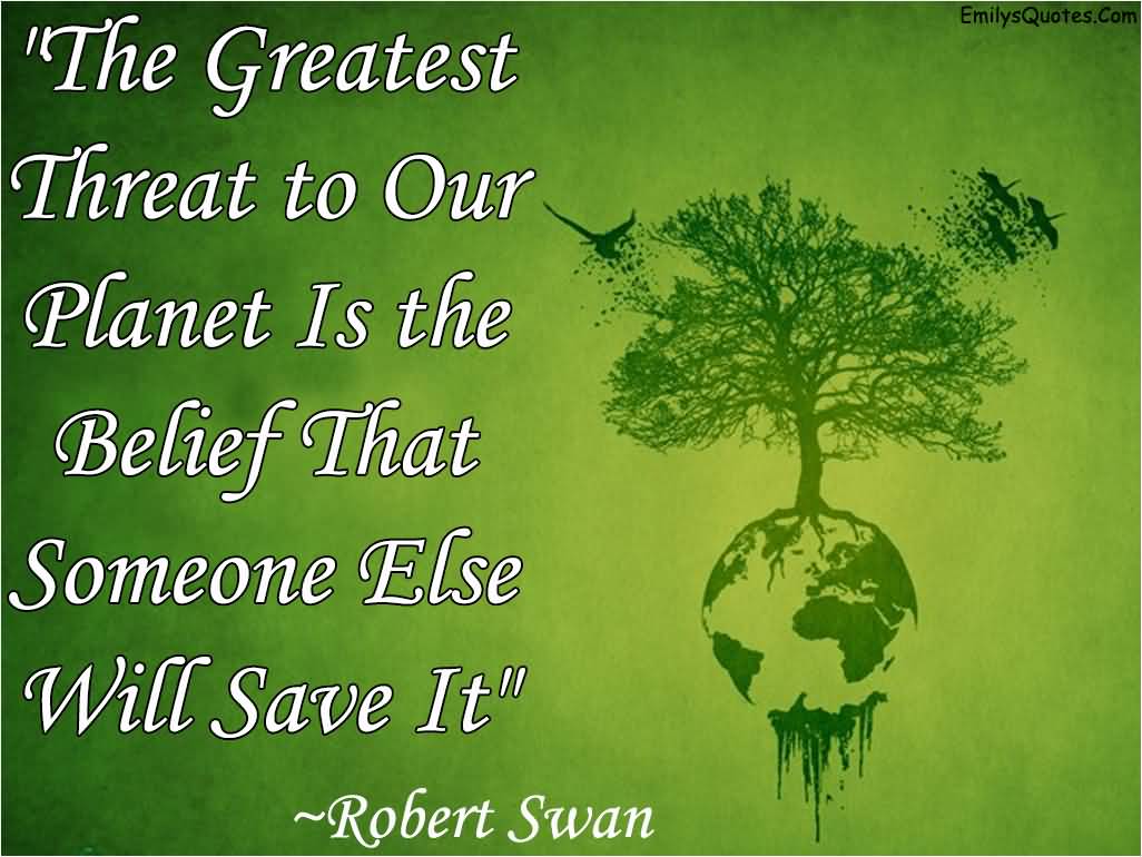 The Greatest Threat to Our Planet Is the Belief That Someone Else Will Save It - Robert Swan