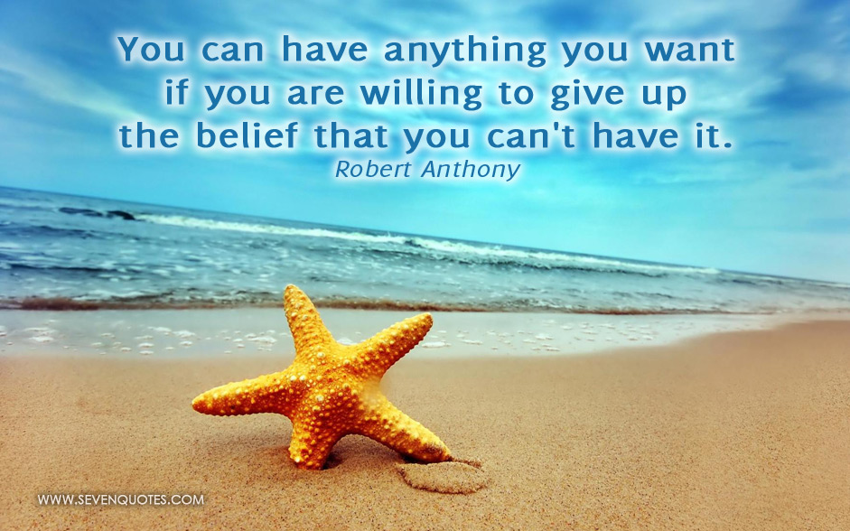 You can have anything you want if you are willing to give up the belief that you can't have it  – Robert Anthony (2)