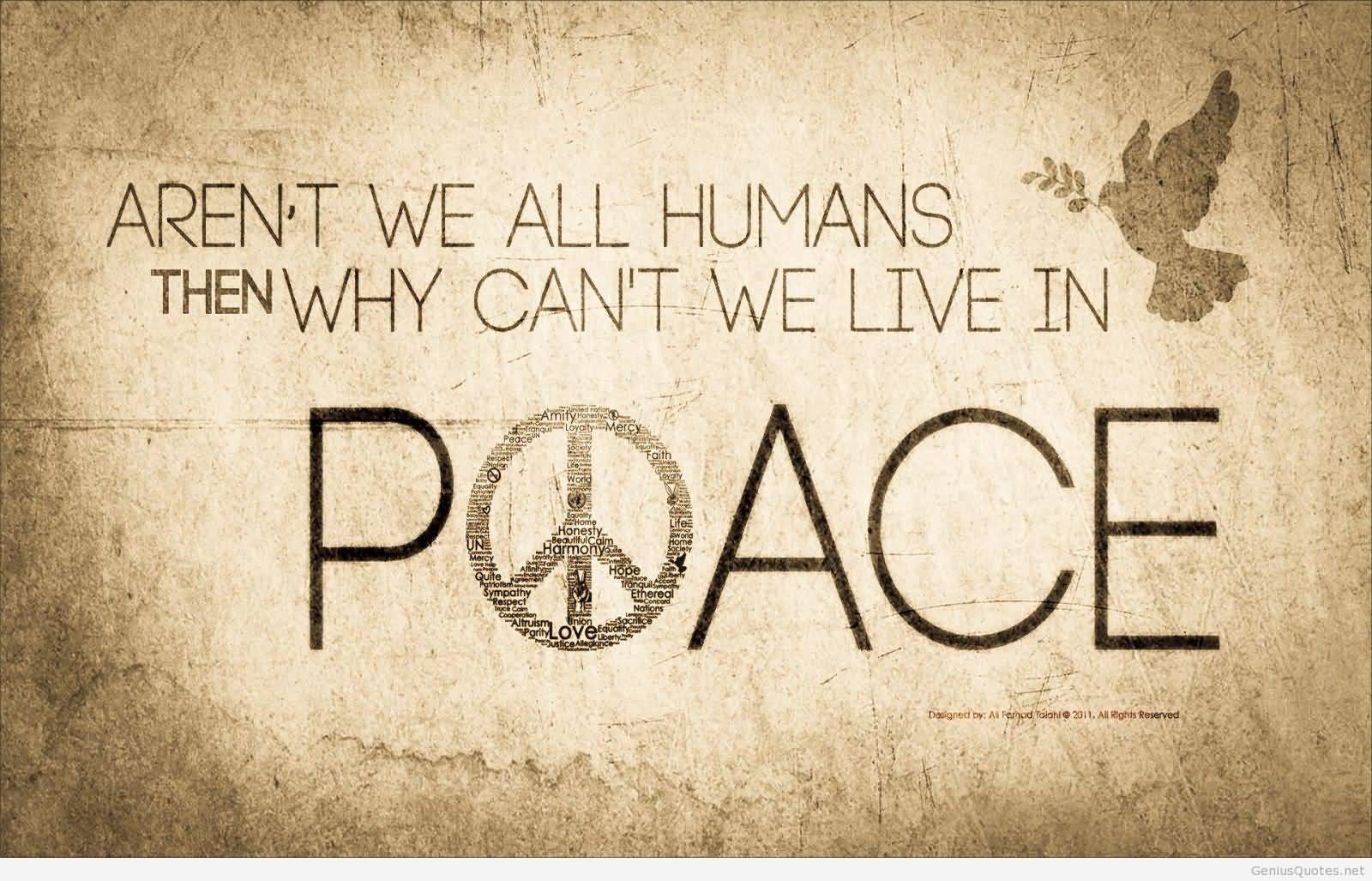 Aren't We All Humans Then Why Can't We Live in Peace