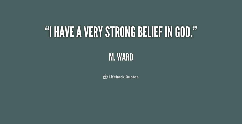 I have a very strong belief in God - M. Ward