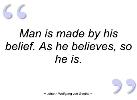 Man is made by his belief. As he believes so he is.