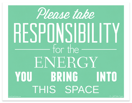 Please take responsibility for the energy you bring into this space.