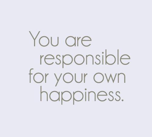 You Are Responsible For Your Own Happiness