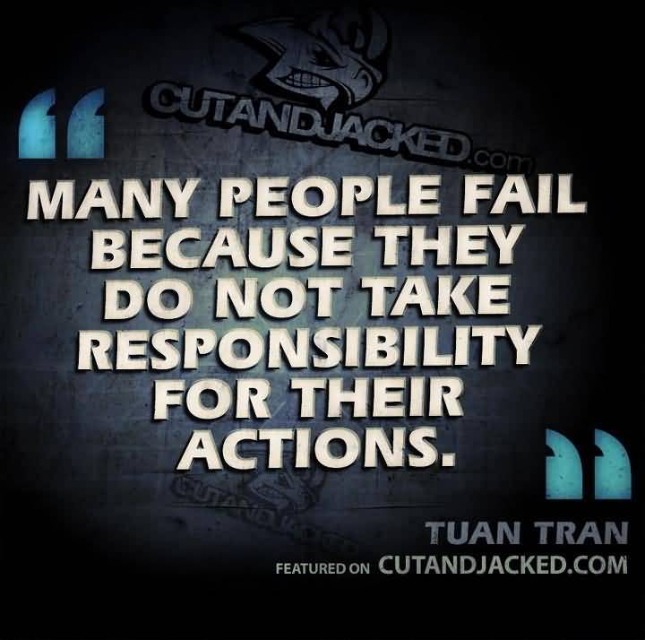many people fail because they do not take responsibility for their actions - Tuan Tran