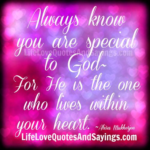 Always Know You Are Special To God For He Is The One Who Lives Within Your Heart