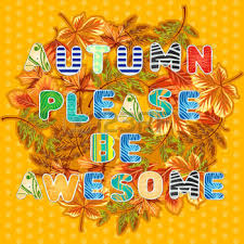 Autumn Please Be Awesome