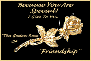 Because You Are Special I Give To You The Golden Rose Of Friendship Glitter