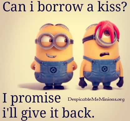 Can I Borrow A Kiss I Promise I'll Give It Back Flirty Minion Picture