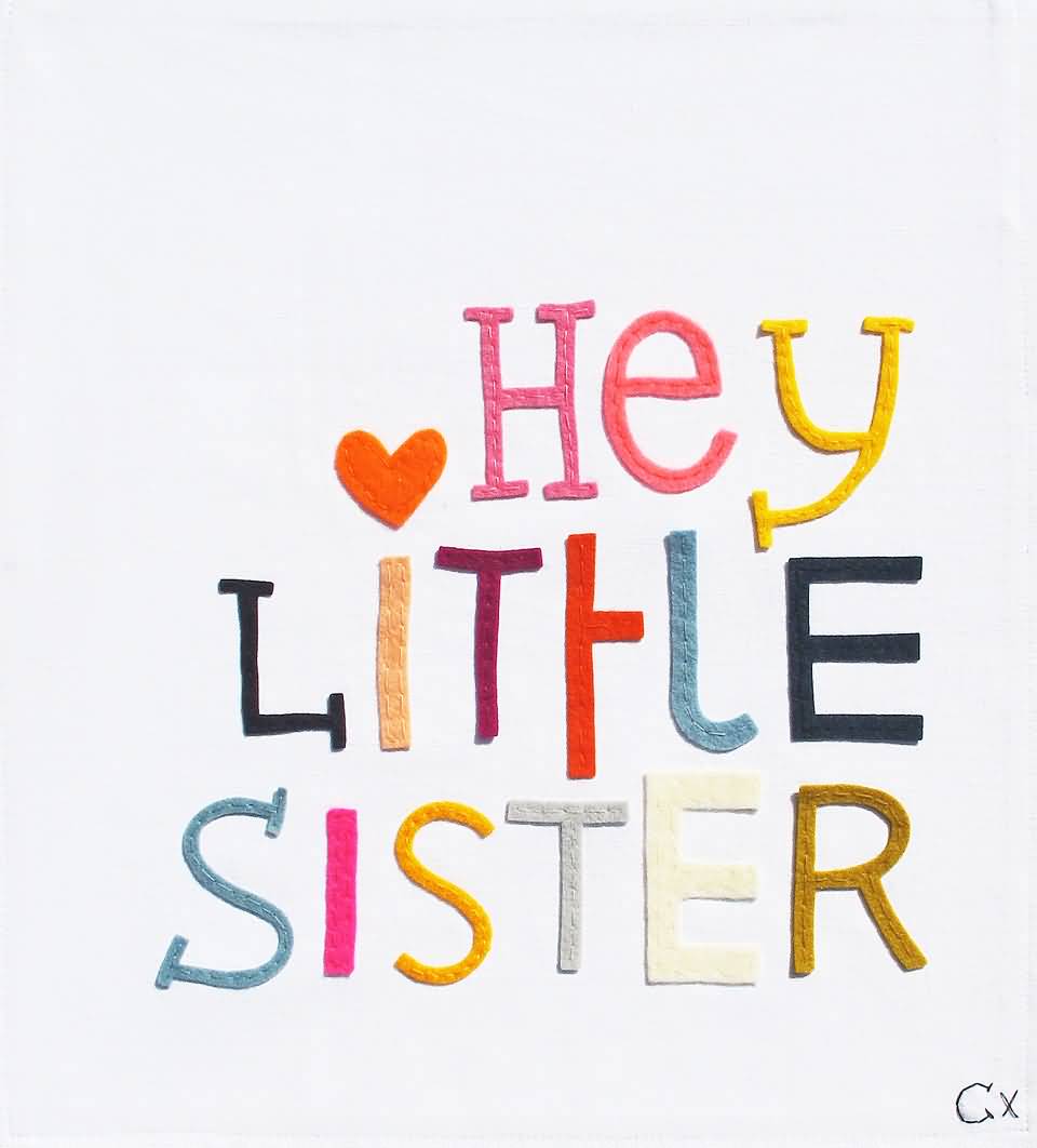 Hey Little Sister Beautiful Text Picture