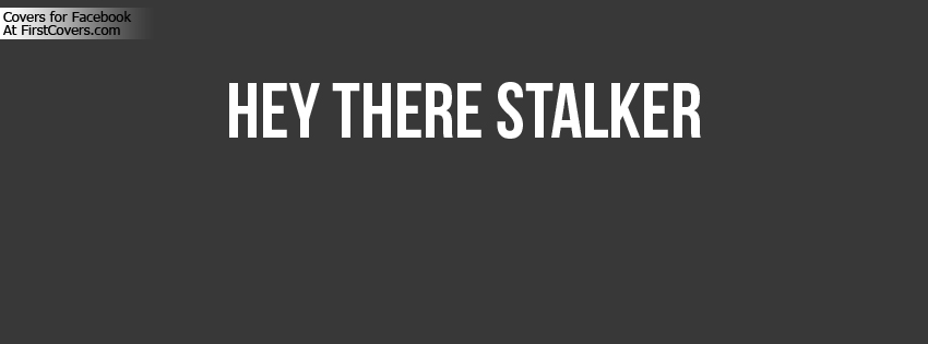 Hey There Stalker Facebook Cover Picture