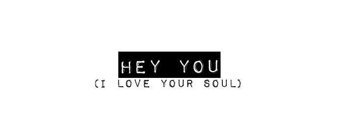 Hey You I Love Your Soul