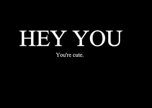 Hey You. You're Cute Picture