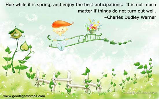 Hoe While It Is Spring, And Enjoy The Best Anticipations. It Is Not Much Matter If Things Do Not Turn Out Well
