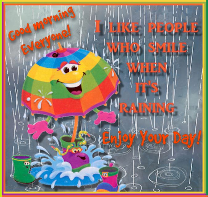 I Like People Who Smile When It's Raining Enjoy Your Day Happy Rainy Day