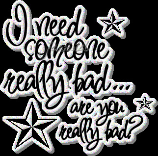 I Need Someone Really Bad Are You Really Bad Flirty Text Picture